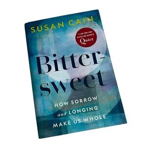 Bittersweet: How Sorrow and Longing Make Us Whole By Susan Cain | Hardcover Book